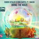 Don Cartel Ruben Vitalis feat Smash - Bring The Noize