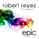 Robert Reyez feat MC Ambush - Epic Radio Edit
