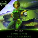 Trip Soup - Spain Is Pain Original Mix
