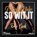 G Roy Nuke - So Wit It Doc Link Remix