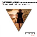 Norberto Acrisio aka Norbit Housemaster - Love Not Run Away Original Mix