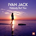 Ivan Jack - Nobody But You Radio Mix