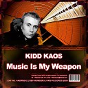 Kidd Kaos - Music Is My Weapon Original Mix