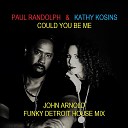 Kathy Kosins Paul Randolph - Could You Be Me John Arnold Funky Detroit Mix