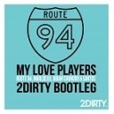 Route 94 Marlldexx amp Brian Chundro amp… - My Love Players 2Dirty Bootleg