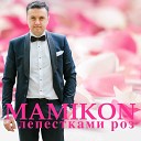 Mamikon - Лепестками Роз NEW 2018