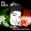 Eva Garza - Ahora Que Traigo Ganas
