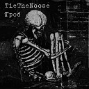 TieTheNoose - Пусть насекомые собираются там где мое тело истекает…