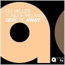 DJ Miller Alex Milano - Give It Away Radio Edit