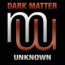 Dark Matter - Unknown Radio Edit