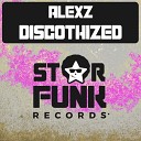 Alexz - Discothized Original Mix
