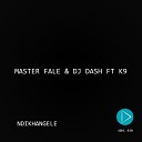 Master Fale DJ Dash feat K9 - Ndikhangele Original Mix