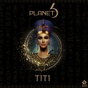 Planet 6 - Titi Original Mix