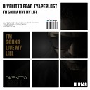 Divenitto feat Tyaperlost - I m Gonna Live My Life Radio Edit