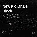 MC Kay E - New Kid On Da Block