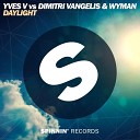 Yves V vs Dimitri Vangelis Wyman - Daylight With You Original Mix