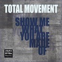 Total Movement - Show Me What You Are Made Of H F Remix