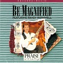 Randy Rothwell Integrity s Hosanna Music - Be Magnified