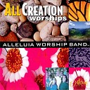 Alleluia Worship Band - All Creation Worships You