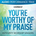 Integrity Worship Singers - You re Worthy of My Praise Original Key With Background…