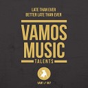 Late Than Ever - Better Late Than Ever Original Mix