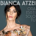 Bianca Atzei - Ora esisti solo tu