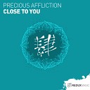 Precious Affliction - Close To You Original Mix