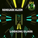 Renegade Alien - Looking Glass Original Mix