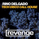 Rino Delgado - Tech Disco Call House Vip Mix
