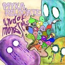 Myka Relocate - And Of Monsters
