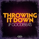 JP Goode Beats - Throwing It Down Original Mix