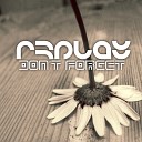 R3PLAY - Don t Forget Original Mix