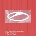 Feel Alexandra Badoi - Born To Love Evebe Remix