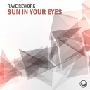 Rave Rework - Sun In Your Eyes Original Mix