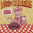 Wood Chickens - I Live in Your Basement and Eat Mice