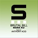 Brutal Bill - Mama Ku Anthony Acid Remix