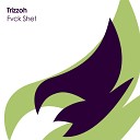 Trizzoh - Fvck Shet (Original Mix)