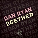 Dan Ryan - 2Gether Original Mix