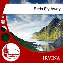 Irvina - Birds Fly Away Original Mix