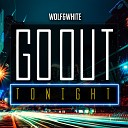 Wolf White - Go Out Tonight Extended Mix