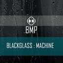 Blackglass - Machine Original Mix