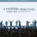 Thrive Worship - A Thousand More Live