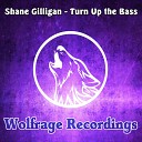 Shane Gilligan - Turn Up The Bass Original Mix