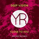 Deep Vision - Close To You Original Mix