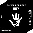 Oliver Rodrighz - Hey Vic Miranda Remix