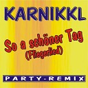 Karnikkl - So a sch ner Tag Fliegerlied Party Remix