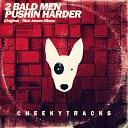 2 Bald Men - Pushin Harder Original Mix
