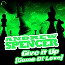 Andrew Spencer - Give It Up Game of Love Tom Cut Remix