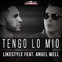 Likestyle feat Angel Well - Tengo Lo Mio Original Mix