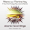 Attens feat Martina Kay - If You Find A Way New World Dub Mix